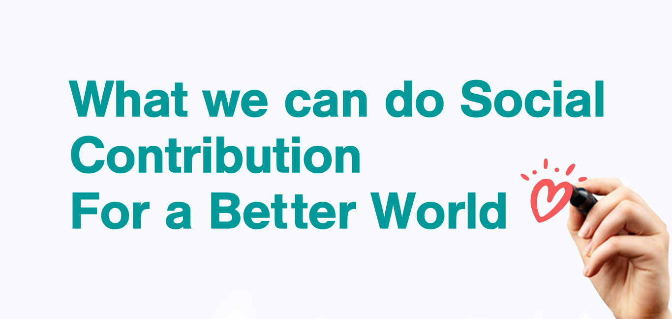 What we can do Social Contribution For a Better World